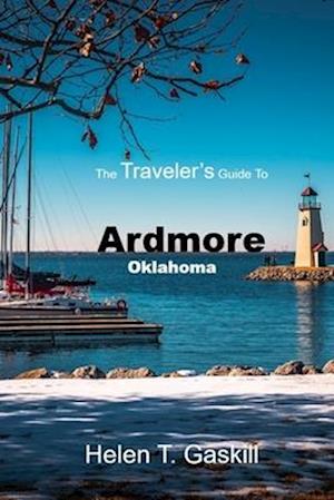 The Traveler's Guide to Ardmore, Oklahoma: Epic Journeys Begin Here: Ardmore's Unseen Wonders