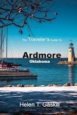 The Traveler's Guide to Ardmore, Oklahoma: Epic Journeys Begin Here: Ardmore's Unseen Wonders 