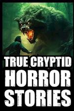 True Scary Cryptid Horror Stories: Vol 1. (Bigfoot,Crawlers,Chupacabra,Dogmen Sightings...) 