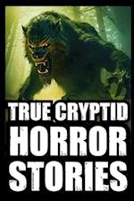 True Scary Cryptid Horror Stories: Vol 2. (Bigfoot,Crawlers,Chupacabra,Dogmen Sightings...) 