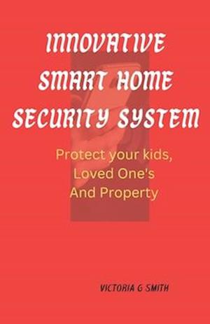 Innovative Smart Home Security System : Protect Your kids, Loved One's And Property . Paperback November 25, 2023.