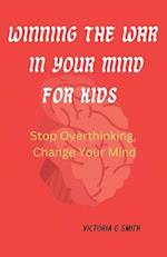 Winning The War In Your Mind For Kids : Stop Overthinking, Change Your Mind. Paperback November 25, 2023. 