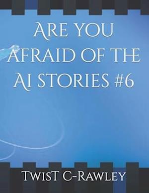 Are you afraid of the Ai stories #6