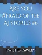 Are you afraid of the Ai stories #6 