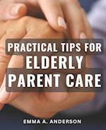 Practical Tips for Elderly Parent Care: Expert Advice for Caring for Aging Parents: Tried and Tested Strategies for Smooth Elderly Parent Care 