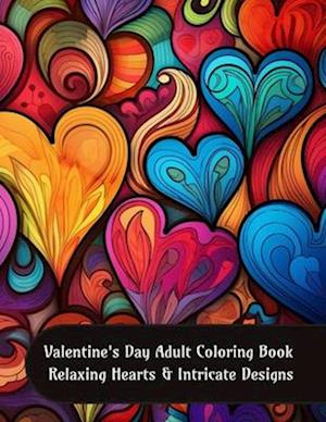 Valentine's Day Adult Coloring Book - Relaxing Hearts and Intricate Designs