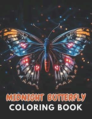 Midnight Butterfly Coloring Book: New and Exciting Designs Suitable for All Ages