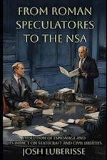 From Roman Speculatores to the NSA: Evolution of Espionage and Its Impact on Statecraft and Civil Liberties 