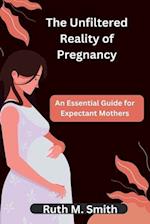 The Unfiltered Reality of Pregnancy: An Essential Guide for Expectant Mothers 