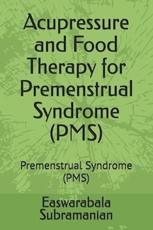 Acupressure and Food Therapy for Premenstrual Syndrome (PMS): Premenstrual Syndrome (PMS)