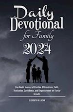 Daily Devotional for Family 2024: Six-Month Journey of Positive Affirmations, Faith, Motivation, Confidence, and Empowerment for Family Growth. 