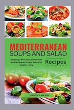 Mediterranean Soups and Salad Recipes: Amazingly Delicious, Gluten-free Mediterranean Greens Galore for Healthy Living 