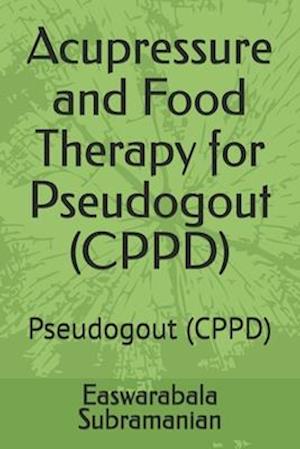 Acupressure and Food Therapy for Pseudogout (CPPD): Pseudogout (CPPD)