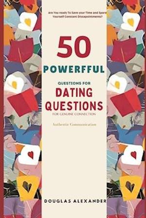 50 Powerful Questions For Dating: A Guide to Authentic Connection