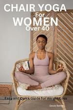 Chair Yoga for Women Over 40: Easy and Quick Guide for Weight Loss 