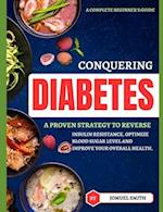 CONGUERING DIEBETES: A proven strategy to reverse insulin resistance, optimize blood sugar level and improve your overall health. 