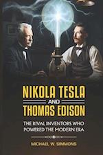 Nikola Tesla and Thomas Edison: (2 Books in 1) The Rival Inventors Who Powered the Modern Era 