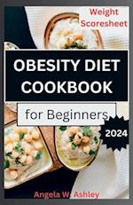 Obesity Diet Cookbook For Beginners: A Comprehensive Guide to a Sustainable Weight Management 