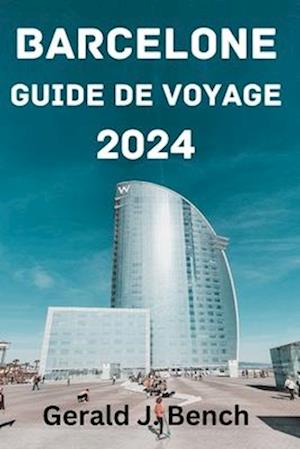 Barcelone Guide de Voyage 2024