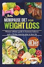 MENOPAUSE DIET FOR WEIGHT LOSS: Women Athlete Guide To Hormone Balance And 30-Day Exercise Plan To Burn Fat (Tested And Proven) 