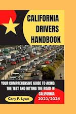 CALIFORNIA DRIVERS HANDBOOK 2023-2024: YOUR COMPREHENSIVE GUIDE TO ACING THE TEST AND HITTING THE ROAD IN CALIFORNIA 