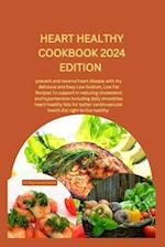 HEART HEALTHY COOKBOOK 2024 EDITION: prevent and reverse heart disease with my delicious and Easy Low Sodium, Low Fat Recipes To support in reducing c
