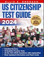 US Citizenship 2024: Ace the 2024 US Citizenship Test: Definitive Guide with In-Depth Content Reviews, Detailed Answers, Realistic Practice Tests and 