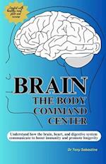 BRAIN THE BODY COMMAND CENTER: Understand How the Brain, Heart and Digestive System Communicate To Boost Immunity and Promote Longevity 