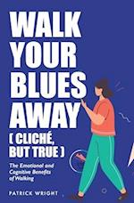 Walk Your Blues Away (Cliché, But True)
