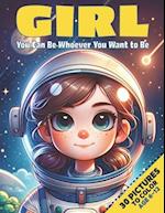 Girl, You can be whoever you want to be: Coloring Book For Girls Age 6-12 