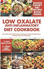 Low Oxalate Anti-Inflammatory Diet Cookbook: The Complete Recipe Guide to Help You Manage Chronic Pain and Kidney Stones, and Regain Control Over Infl