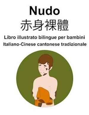 Italiano-Cinese cantonese tradizionale Nudo / &#36196;&#36523;&#35064;&#39636; Libro illustrato bilingue per bambini