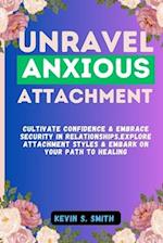 Unravel Anxious Attachment: Cultivate Confidence & Embrace Security in Relationships,Explore Attachment Styles & Embark on Your Path to Healing 