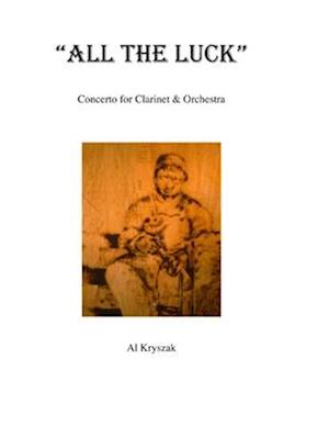 All The Luck: Concerto for Clarinet & Orchestra