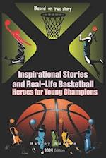 Inspirational Stories and Real-Life Basketball Heroes for Young Champions: Inspiring Courage on Court Beyond the Buzzer with Life Lessons to Overcome 