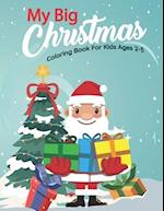 My Big Christmas Coloring Book For Kids Ages 2-5: Fun And Beautiful Christmas Coloring Books With Some Holiday Designs Filled With Santa, Christmas Tr