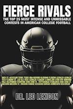 Fierce Rivals: The Top 25 Most Intense and Unmissable Contests in American College Football: Featuring the Star Players, Storied Venues, Historic Clas