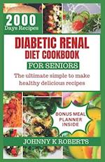 DIABETIC RENAL DIET COOKBOOK FOR SENIORS: The ultimate simple to make healthy delicious recipes 