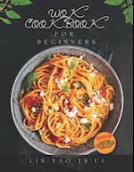Wok Cookbook for Beginners : Delicious, Easy and Tasty Chinese Restaurant Recipes and Techniques, for Asian Food Lovers to Try at Home 