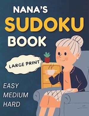 Nana's Sudoku Book - 300 Easy to Hard Puzzles: Large Print Puzzle Book for Seniors