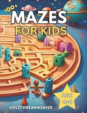 MAZES FOR KIDS AGE 4-8: Unlock the Fun: Over 100 Engaging Mazes for Kids 4-8 - Boost Learning and Joy with Educational Adventures!