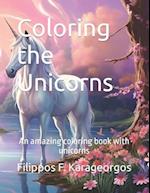 Coloring the Unicorns: An amazing coloring book with unicorns 