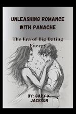 Unleashing Romance with Panache: The Era of Big Dating Energy 