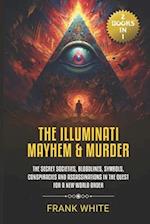 The Illuminati Mayhem & Murder: (2 Books in 1) The Secret Societies, Bloodlines, Symbols, Conspiracies and Assassinations in the Quest for a New World