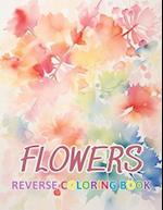 Flowers Reverse Coloring Book: New Design for Enthusiasts Stress Relief Coloring 
