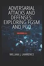 Adversarial Attacks and Defenses- Exploring FGSM and PGD: Hacking AI 