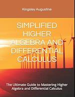 SIMPLIFIED HIGHER ALGEBRA AND DIFFERENTIAL CALCULUS: The Ultimate Guide to Mastering Higher Algebra and Differential Calculus 