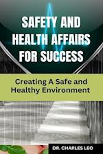 Safety and Health Affairs for Success : Creating a Safe and Healthy Environment 