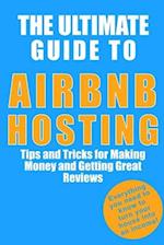 The Ultimate Guide to Airbnb Hosting: Tips and Tricks for Making Money and Getting Great Reviews 