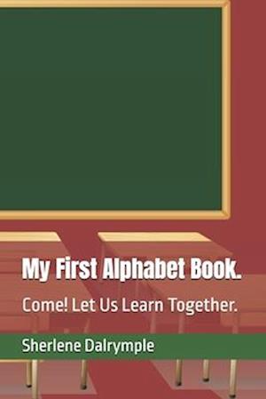 My First Alphabet Book. : Come! Let Us Learn Together.